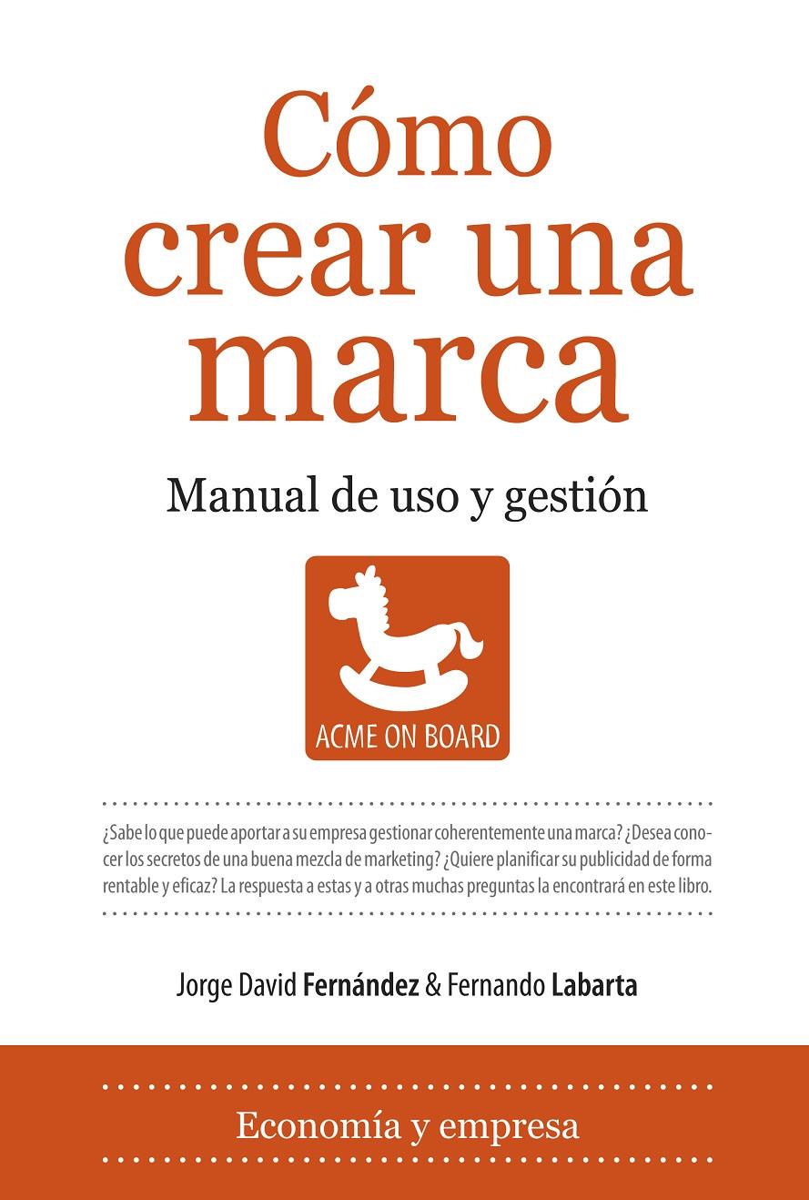 COMO CREAR UNA MARCA.MANUAL DE USO Y GESTION | 9788496968998 | FERNANDEZ,JORGE/LABARTA,FERNANDO | Libreria Geli - Librería Online de Girona - Comprar libros en catalán y castellano