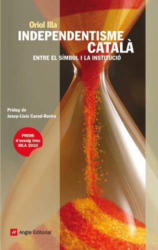 INDEPENDENTISME CATALA.ENTRE EL SIMBOL I LA INSTITUCIO | 9788415002222 | ILLA,ORIOL | Libreria Geli - Librería Online de Girona - Comprar libros en catalán y castellano