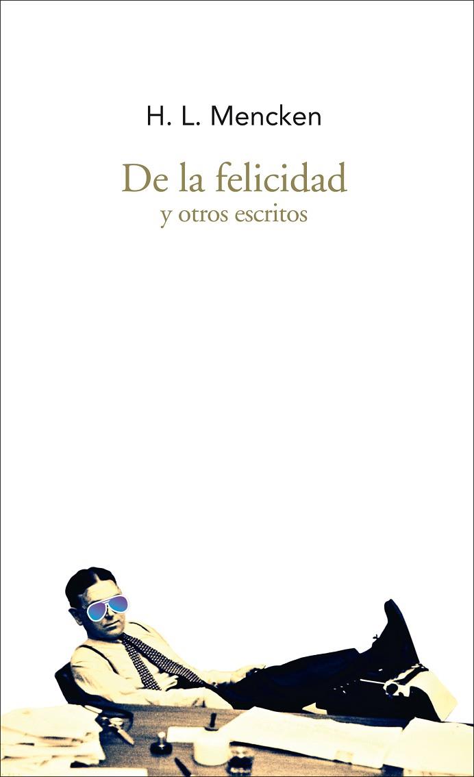 DE LA FELICIDAD Y OTROS ESCRITOS | 9788494569265 | MENCKEN,HENRY LOUIS | Libreria Geli - Librería Online de Girona - Comprar libros en catalán y castellano