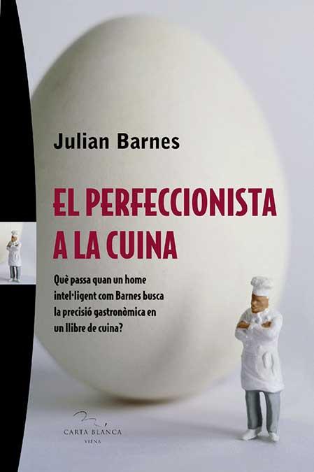 EL PERFECCIONISTA A LA CUINA | 9788483304280 | BARNES,JULIAN | Llibreria Geli - Llibreria Online de Girona - Comprar llibres en català i castellà