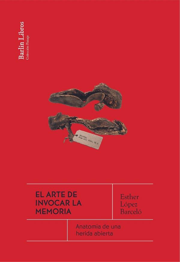 EL ARTE DE INVOCAR LA MEMORIA | 9788412803228 | LÓPEZ BARCELÓ, ESTHER | Llibreria Geli - Llibreria Online de Girona - Comprar llibres en català i castellà