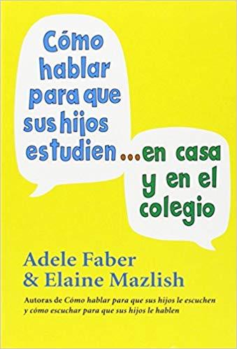 COMO HABLAR PARA QUE SUS HIJOS ESTUDIEN EN CASA Y EN EL COLEGIO | 9788489778528 | FABER,ADELE | Llibreria Geli - Llibreria Online de Girona - Comprar llibres en català i castellà