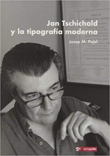 JAN TSCHICHOLD Y LA TIPOGRAFIA MODERNA | 9788496657328 | PUJOL,JOSEP M. | Llibreria Geli - Llibreria Online de Girona - Comprar llibres en català i castellà
