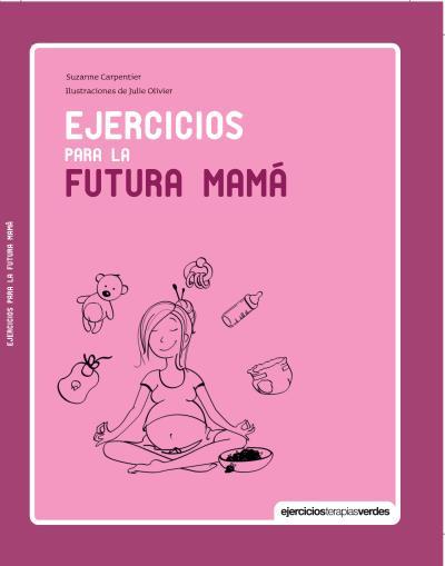 EJERCICIOS PARA LA FUTURA MAMÁ (TD) | 9788415612612 | CARPENTIER,SUZANNE/OLIVIER,JULIE (IL) | Libreria Geli - Librería Online de Girona - Comprar libros en catalán y castellano