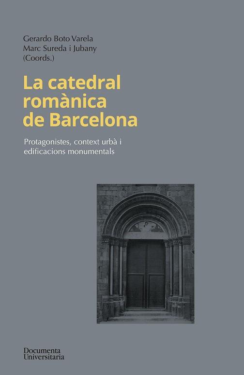 LA CATEDRAL ROMÀNICA DE BARCELONA | 9788499845906 | BOTO VARELA, GERARDO/SUREDA JUBANY, MARC/BANKS, PHILIP/ESPAÑOL BERTRAN, FRANCESCA/VALERO MOLINA, JOA | Libreria Geli - Librería Online de Girona - Comprar libros en catalán y castellano
