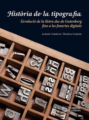 HISTÒRIA DE LA TIPOGRAFIA.L'EVOLUCIÓ DE LA LLETRA DES DE GUTENBERG FINS A LES FONERIES DIGITALS | 9788499751214 | COBETO,ALBERT/GARONE,MARINA | Llibreria Geli - Llibreria Online de Girona - Comprar llibres en català i castellà