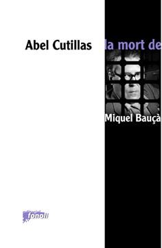 LA MORT DE MIQUEL BAUÇA | 9788493734213 | CUTILLAS,ABEL | Llibreria Geli - Llibreria Online de Girona - Comprar llibres en català i castellà