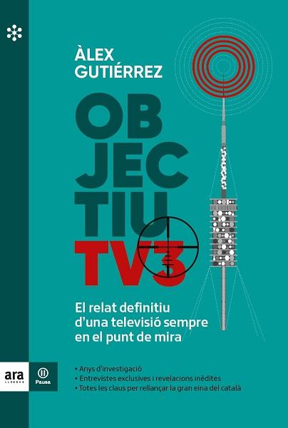 OBJECTIU TV3.EL RELAT DEFINITIU D'UNA TELEVISIÓ SEMPRE EN EL PUNT DE MIRA | 9788417804855 | GUTIÉRREZ,ÀLEX | Llibreria Geli - Llibreria Online de Girona - Comprar llibres en català i castellà