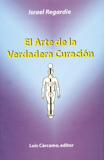 EL ARTE DE LA VERDADERA CURACION | 9788476271308 | REGARDIE,ISRAEL | Llibreria Geli - Llibreria Online de Girona - Comprar llibres en català i castellà