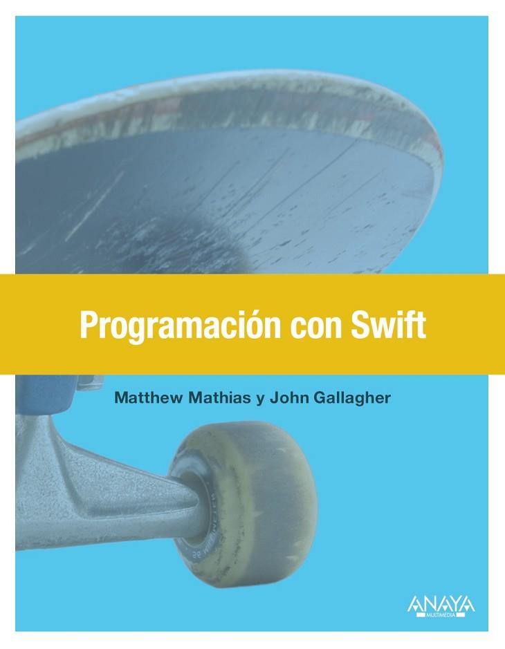 PROGRAMACIÓN CON SWIFT | 9788441538146 | MATHIAS,MATT/GALLAGHER,JOHN | Libreria Geli - Librería Online de Girona - Comprar libros en catalán y castellano