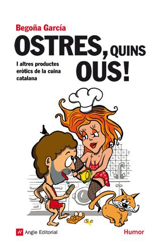 OSTRES,QUINS OUS! I ALTRES PRODUCTES EROTICS DE LA CUINA CAT | 9788492758814 | GARCIA,BEGOÑA | Llibreria Geli - Llibreria Online de Girona - Comprar llibres en català i castellà