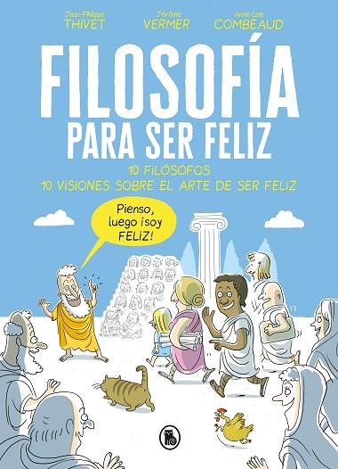 FILOSOFÍA PARA SER FELIZ.10 FILÓSOFOS.10 VISIONES SOBRE EL ARTE DE SER FELIZ | 9788402421524 | THIVET,JEAN-PHILIPPE/VERMER,JÉRÔME/COMBEAUD,ANNE-LISE | Libreria Geli - Librería Online de Girona - Comprar libros en catalán y castellano