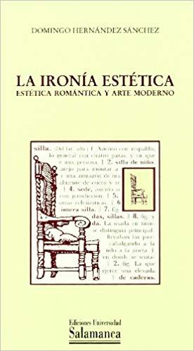 LA IRONÍA ESTÉTICA.ESTÉTICA ROMÁNTICA Y ARTE MODERNO | 9788478007523 | HERNÁNDEZ SÁNCHEZ,DOMINGO | Llibreria Geli - Llibreria Online de Girona - Comprar llibres en català i castellà
