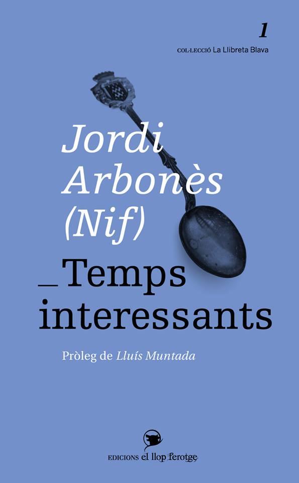 TEMPS INTERESSANTS | 9788460822011 | ARBONÈS,JORDI (NIF) | Libreria Geli - Librería Online de Girona - Comprar libros en catalán y castellano