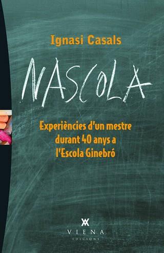 NASCOLA.EXPERIENCIES D'UN MESTRE DURANT 40 ANYS A L'ESCOLA GINEBRO | 9788483307519 | CASALS COLL,IGNASI | Llibreria Geli - Llibreria Online de Girona - Comprar llibres en català i castellà