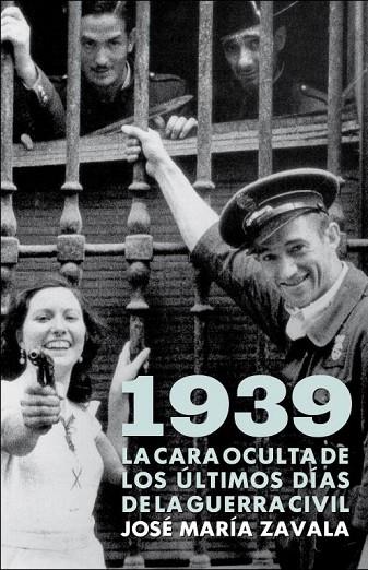 1939 CARA OCULTA DE LOS ULTIMOS DIAS DE LA GUERRA CIVIL | 9788401379963 | ZAVALA,JOSE MARIA | Libreria Geli - Librería Online de Girona - Comprar libros en catalán y castellano