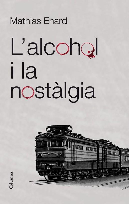 L'ALCOHOL I LA NOSTÀLGIA | 9788466415521 | ENARD,MATHIAS  | Libreria Geli - Librería Online de Girona - Comprar libros en catalán y castellano