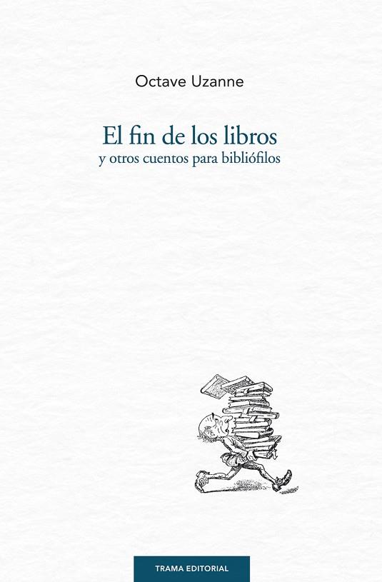 EL FIN DE LOS LIBROS Y OTROS CUENTOS PARA BIBLIÓFILOS | 9788494166198 | UZANNE,OCTAVE | Libreria Geli - Librería Online de Girona - Comprar libros en catalán y castellano