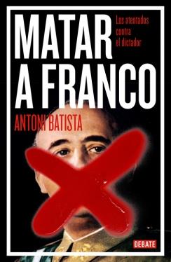 MATAR A FRANCO | 9788499923789 | BATISTA,ANTONI | Libreria Geli - Librería Online de Girona - Comprar libros en catalán y castellano
