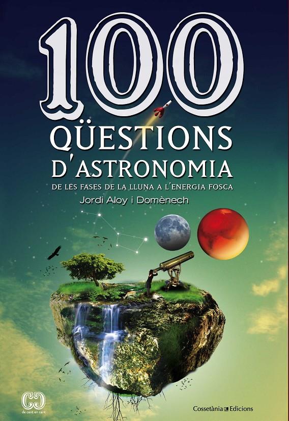 100 QÜESTIONS D'ASTRONOMIA | 9788490341025 | ALOY I DOMÈNECH,JORDI | Libreria Geli - Librería Online de Girona - Comprar libros en catalán y castellano