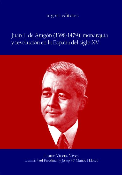 JUAN II DE ARAGON(1398-1479 MONARQUIA Y REVOLUCION EN LA ESPAÑA DEL SIGLO XV | 9788493247980 | VICENS VIVES, JAUME | Llibreria Geli - Llibreria Online de Girona - Comprar llibres en català i castellà