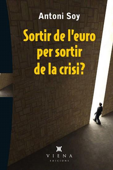 SORTIR DE L'EURO PER SORTIR DE LA CRISI? | 9788483307595 | SOY,ANTONI | Libreria Geli - Librería Online de Girona - Comprar libros en catalán y castellano