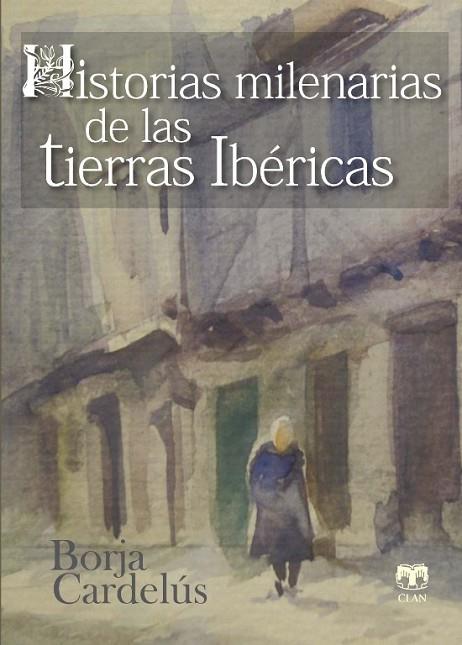 HISTORIAS MILENARIAS DE LAS TIERRAS IBERICAS | 9788496745858 | CARDELUS,BORJA | Libreria Geli - Librería Online de Girona - Comprar libros en catalán y castellano