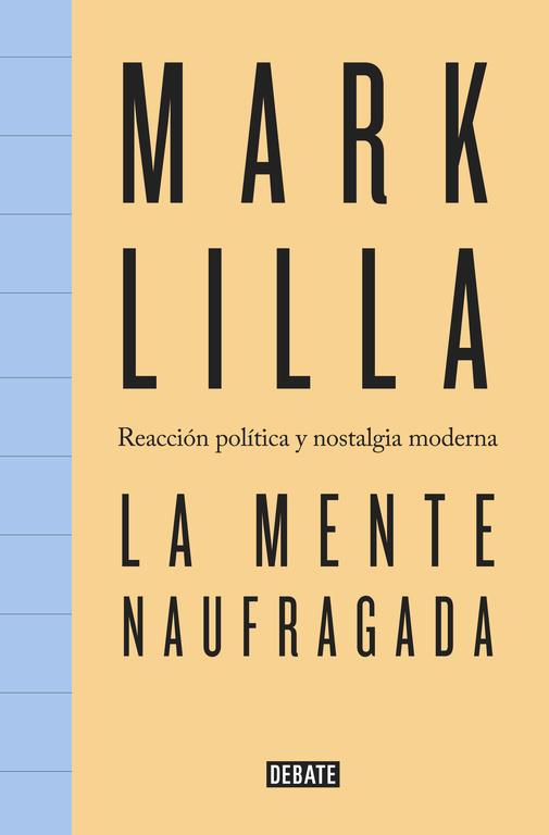 LA MENTE NAUFRAGADA.REACCIÓN POLÍTICA Y NOSTALGIA MODERNA | 9788499927398 | LILLA,MARK  | Llibreria Geli - Llibreria Online de Girona - Comprar llibres en català i castellà