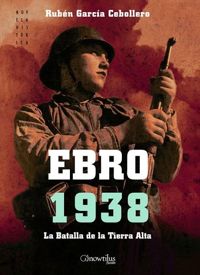 EBRO 1938 LA BATALLA DE LA TIERRA ALTA | 9788497637176 | GARCIA CEBOLLERO,RUBEN | Libreria Geli - Librería Online de Girona - Comprar libros en catalán y castellano