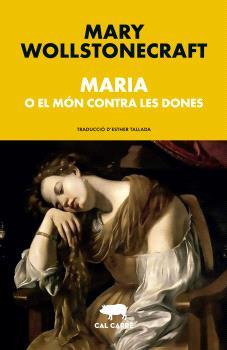 MARIA O EL MÓN CONTRA LES DONES | 9788412585667 | WOLLSTONECRAFT, MARY | Libreria Geli - Librería Online de Girona - Comprar libros en catalán y castellano
