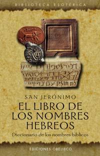 EL LIBRO DE LOS NOMBRES HEBREOS.DICCIONARIO DE NOMBRES BIBLICOS | 9788477209331 | SAN JEROMINO | Llibreria Geli - Llibreria Online de Girona - Comprar llibres en català i castellà