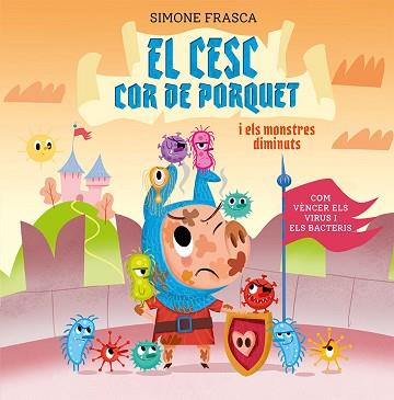 EL CESC COR DE PORQUET I ELS MONSTRES DIMINUTS | 9788491455448 | FRASCA,SIMONE | Llibreria Geli - Llibreria Online de Girona - Comprar llibres en català i castellà