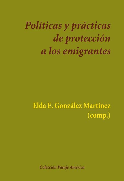 POLÍTICAS Y PRÁCTICAS DE PROTECCIÓN A LOS EMIGRANTES | 9788416335275 | GONZÁLEZ MARTÍNEZ,ELDA E. (COMP.) | Llibreria Geli - Llibreria Online de Girona - Comprar llibres en català i castellà