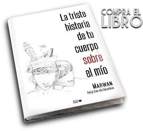 LA TRISTE HISTORIA DE TU CUERPO SOBRE EL MÍO | 9788461632749 | MARWAN | Libreria Geli - Librería Online de Girona - Comprar libros en catalán y castellano