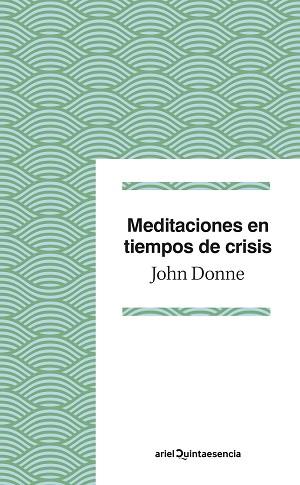MEDITACIONES EN TIEMPOS DE CRISIS | 9788434433595 | DONNE,JOHN | Libreria Geli - Librería Online de Girona - Comprar libros en catalán y castellano