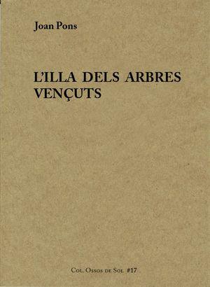 L'ILLA DELS ARBRES VENÇUTS | 9788494504822 | PONS,JOAN | Libreria Geli - Librería Online de Girona - Comprar libros en catalán y castellano