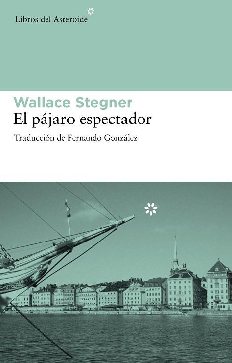 EL PAJARO ESPECTADOR | 9788492663286 | STEGNER,WALLACE | Libreria Geli - Librería Online de Girona - Comprar libros en catalán y castellano