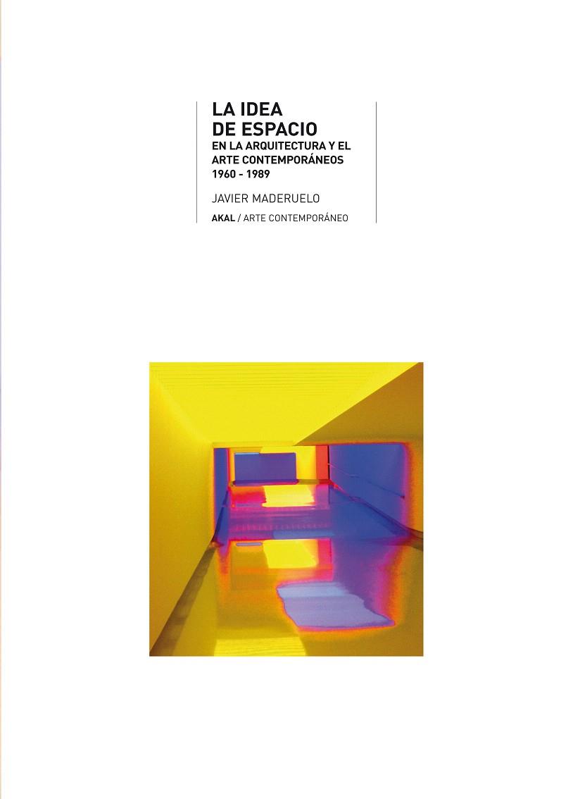 IDEA DE ESPACIO EN LA ARQUITEC.Y ARTE CONTEMPORANEO1960-89 | 9788446012610 | MADERUELO,JAVIER | Llibreria Geli - Llibreria Online de Girona - Comprar llibres en català i castellà