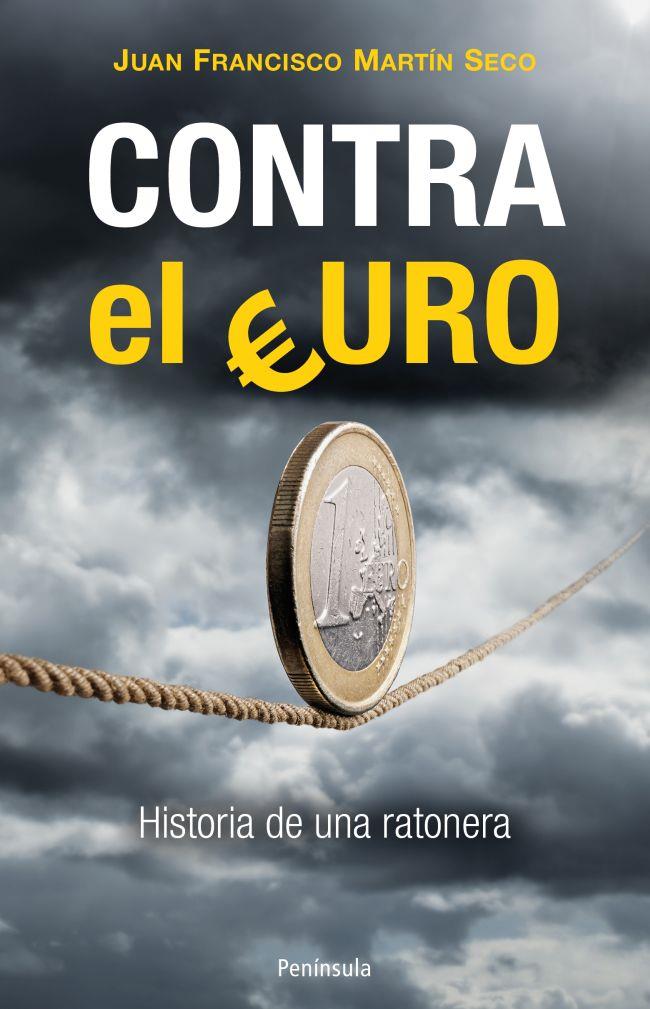 CONTRA EL EURO.HISTORIA DE UNA RATONERA | 9788499422022 | MARTÍN SECO,JUAN FRANCISCO (1944,MADRID) | Llibreria Geli - Llibreria Online de Girona - Comprar llibres en català i castellà