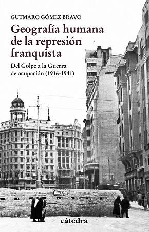 GEOGRAFÍA HUMANA DE LA REPRESIÓN FRANQUISTA.DEL GOLPE A LA GUERRA DE OCUPACIÓN(1936-1941) | 9788437637457 | GÓMEZ BRAVO,GUTMARO | Libreria Geli - Librería Online de Girona - Comprar libros en catalán y castellano