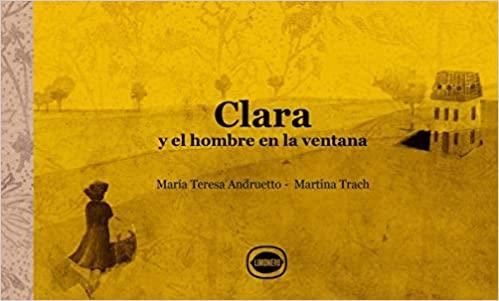 CLARA Y EL HOMBRE EN LA VENTANA | 9789874598875 | ANDRUETTO,MARIA TERESA/TRACH,MARTINA  | Llibreria Geli - Llibreria Online de Girona - Comprar llibres en català i castellà