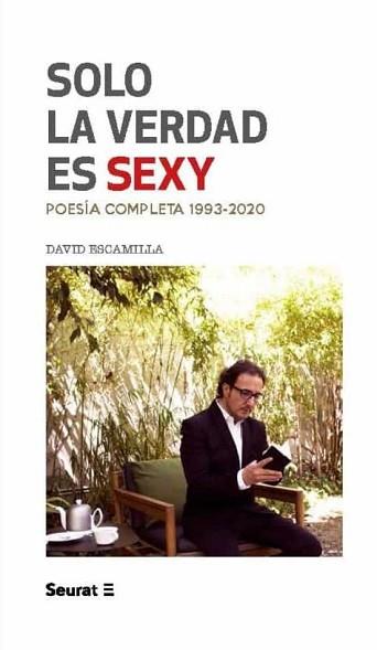 SOLO LA VERDAD ES SEXY.POESÍA COMPLETA(1993-2020) | 9788412132823 | ESCAMILLA,DAVID | Libreria Geli - Librería Online de Girona - Comprar libros en catalán y castellano