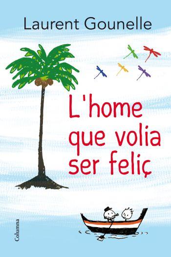 L'HOME QUE VOLIA SER FELIÇ | 9788466414272 | GOUNELLE,LAURENT | Libreria Geli - Librería Online de Girona - Comprar libros en catalán y castellano