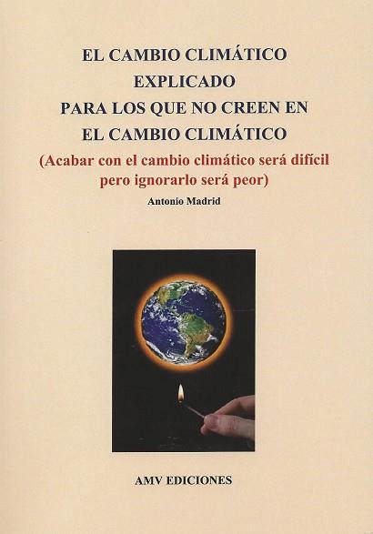 EL CAMBIO CLIMATICO EXPLICADO PARA LOS QUE NO CREEN EN EL CAMBIO CLIMATICO | 9788494345142 | MADRID,ANTONIO | Llibreria Geli - Llibreria Online de Girona - Comprar llibres en català i castellà