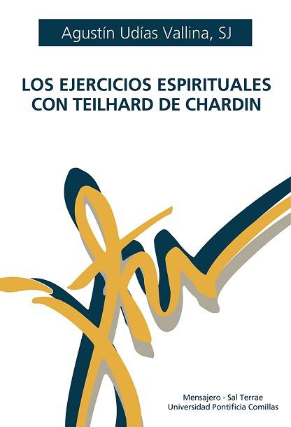 LOS EJERCICIOS ESPIRITUALES CON TEILHARD DE CHARDIN | 9788427146730 | AGUSTÍN UDÍAS VALLINA SJ | Libreria Geli - Librería Online de Girona - Comprar libros en catalán y castellano