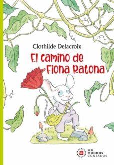 EL CAMINO DE FIONA RATONA | 9788446050667 | DELACROIX,CLOTHILDE | Libreria Geli - Librería Online de Girona - Comprar libros en catalán y castellano