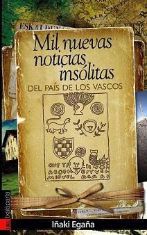 MIL NUEVAS NOTICIAS INSOLITAS DEL PAIS DE LOS VASCOS | 9788481365436 | EGAÑA,IÑAKI | Libreria Geli - Librería Online de Girona - Comprar libros en catalán y castellano