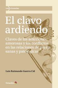 EL CLAVO ARDIENDO.CLAVES DE LAS ADICCIONES AMOROSAS Y LOS CONFLICTOS EN LAS RELACIONES DE PAREJA SANAS Y PATOLÓGICAS | 9788499214375 | GUERRA CID,LUIS RAIMUNDO | Llibreria Geli - Llibreria Online de Girona - Comprar llibres en català i castellà