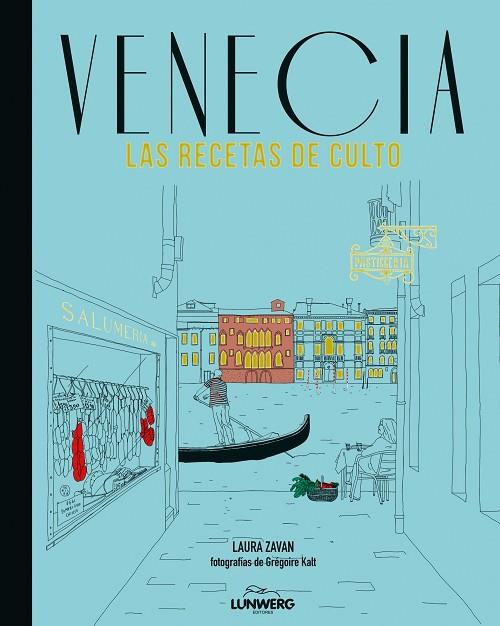 VENECIA.LAS RECETAS DE CULTO (TD) | 9788415888833 | ZAVAN,LAURA/KALT,GRÉGOIRE (FOTOS) | Llibreria Geli - Llibreria Online de Girona - Comprar llibres en català i castellà
