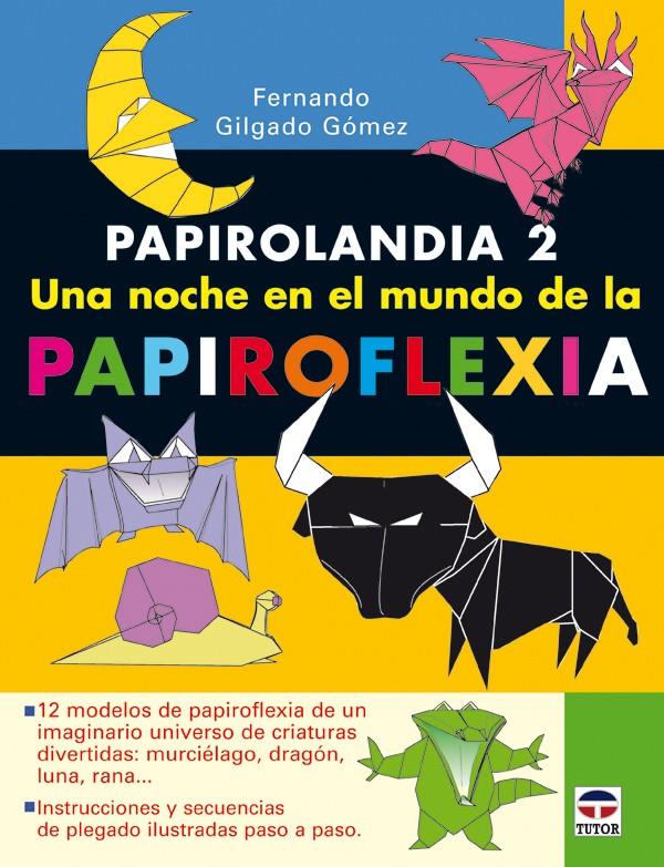 PAPIROLANDIA-2.UNA NOCHE EN EL MUNDO PAPIROFLEXIA | 9788479027414 | GILGADO GOMEZ,FERNANDO | Libreria Geli - Librería Online de Girona - Comprar libros en catalán y castellano